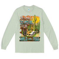 Matcha If Was A Cowgirl I'd Be Wild And Free Long Sleeve Tee - FaDigitalArtStudio