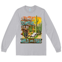 Moon Dust If Was A Cowgirl I'd Be Wild And Free Long Sleeve Tee - FaDigitalArtStudio