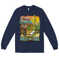 Navy If Was A Cowgirl I'd Be Wild And Free Long Sleeve Tee - FaDigitalArtStudio