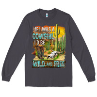Smoke If Was A Cowgirl I'd Be Wild And Free Long Sleeve Tee - FaDigitalArtStudio