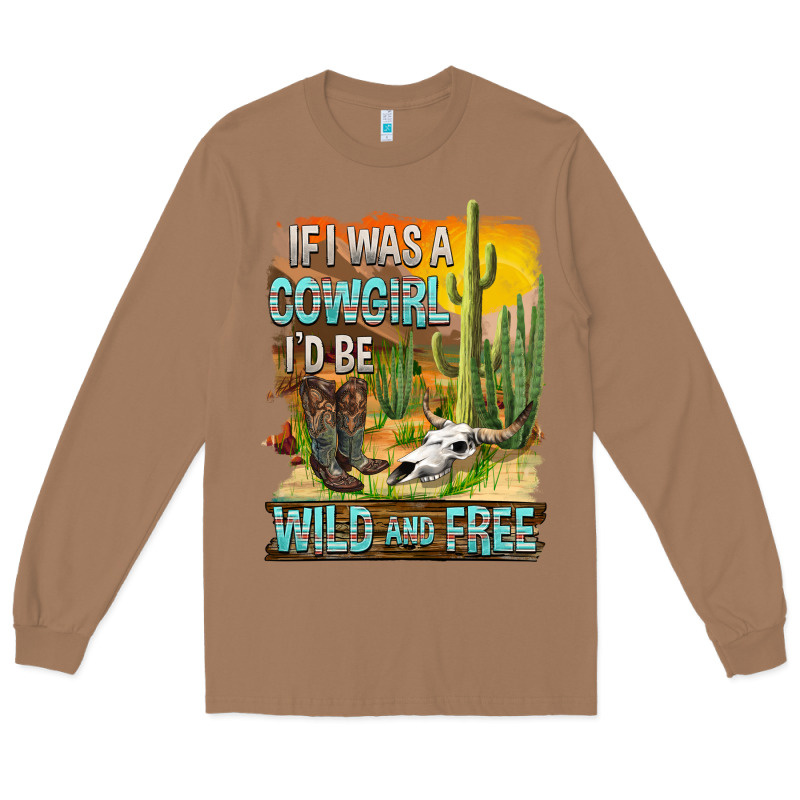 If Was A Cowgirl I'd Be Wild And Free Long Sleeve Tee by FaDigitalArtStudio | Teevron