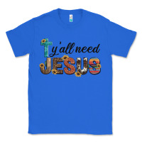 True Royal y'all need jesus Classic Tee - Artiststas