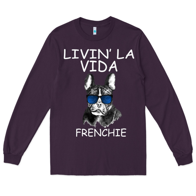 Livin' La Vida Frenchie Long Sleeve Tee by Bettercallsaul | Teevron