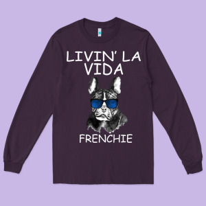 Livin' La Vida Frenchie Long Sleeve Tee Designed By Bettercallsaul