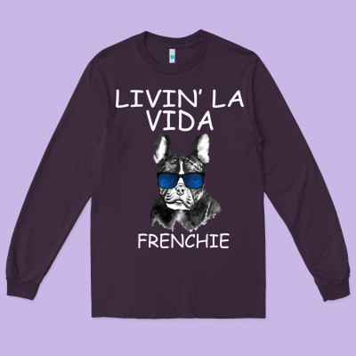 Livin' La Vida Frenchie Long Sleeve Tee Designed By Bettercallsaul