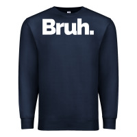 Navy That Says Bruh Premium Sweatshirt - maiPhamDesign