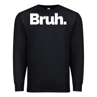 Black That Says Bruh Premium Sweatshirt - maiPhamDesign