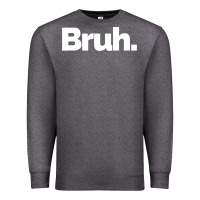 Charcoal Heather That Says Bruh Premium Sweatshirt - maiPhamDesign