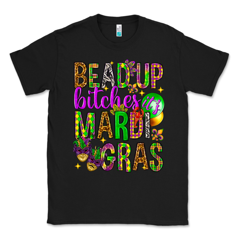 Bead Up Bitches It's Mardi Gras Classic Tee by HowdyJamesFarm | Teevron