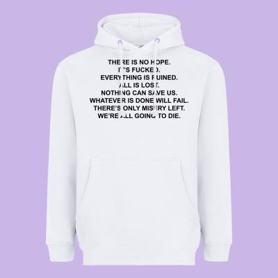 There Is No Hope Its Fucked Everything Is Ruined Heavyweight Hoodie Designed By Designpulse