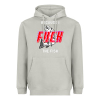 Because I Fuck The Fish Heavyweight Hoodie | Teevron