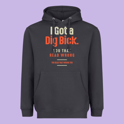 I Got A Dig Bick Funny Sarcastic Humor Heavyweight Hoodie Designed By Craftify