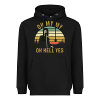 Oh My My Oh Hell Yes Petty Funny Music Fans Gifts Heavyweight Hoodie | Teevron