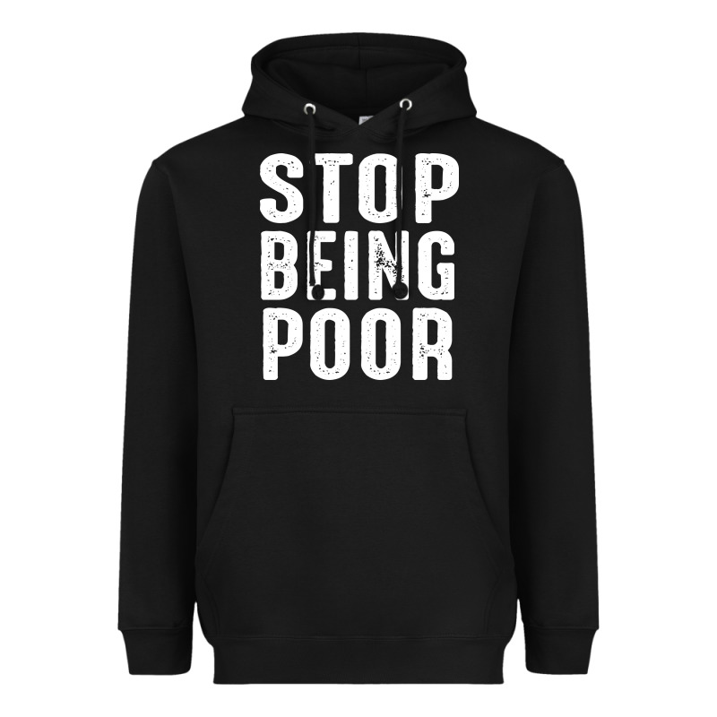 Stop Being Poor Heavyweight Hoodie by InspiraDesign | Teevron