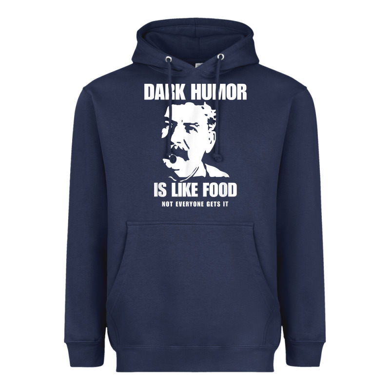 Dark Humor Is Like Food Not Everyone Gets It, Joseph Stalin T Shirt Heavyweight Hoodie by PixelFlow | Teevron