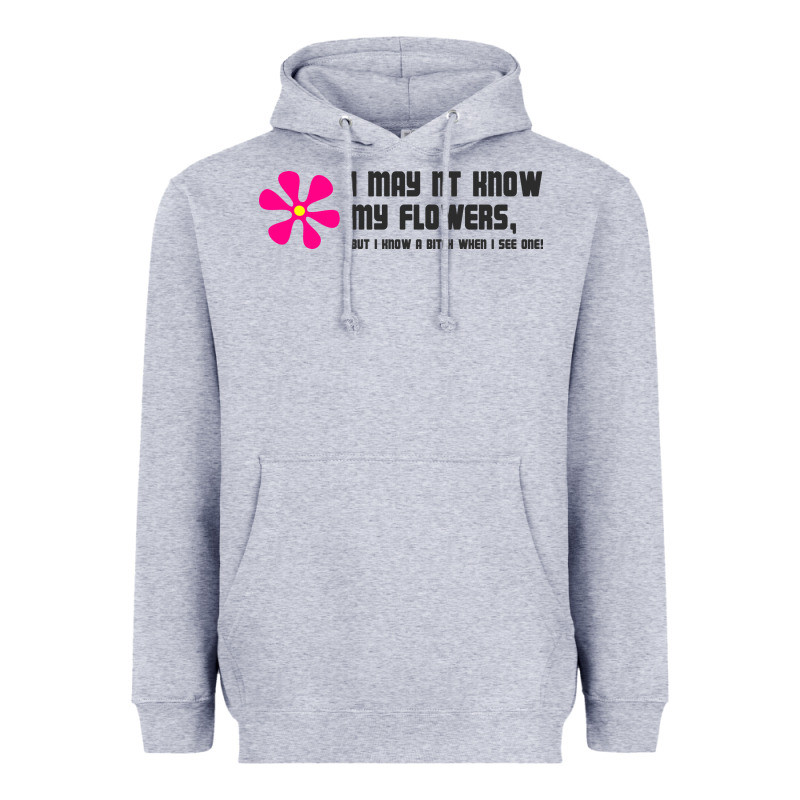 I May Not Know My Flowers  T Shirt Heavyweight Hoodie by SnappyArt | Teevron