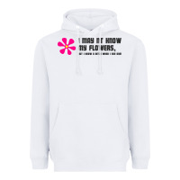White i may not know my flowers  t shirt Heavyweight Hoodie - SnappyArt