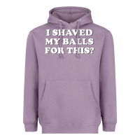 Lavender I Shaved My Balls For This The Heavyweight Hoodie - SnappyArt