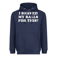 Navy I Shaved My Balls For This The Heavyweight Hoodie - SnappyArt
