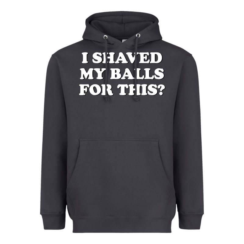 I Shaved My Balls For This The Heavyweight Hoodie by SnappyArt | Teevron