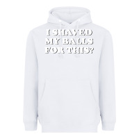 White I Shaved My Balls For This The Heavyweight Hoodie - SnappyArt
