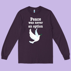 Peace Was Never An Option Long Sleeve Tee Designed By Bettercallsaul