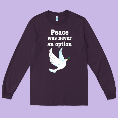 Peace Was Never An Option Long Sleeve Tee Designed By Bettercallsaul