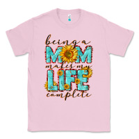 Bubblegum Pink Being a Mom makes my life complete Mother's Day Classic Tee - CowGirlArtShop