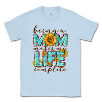 Dusty Blue Being a Mom makes my life complete Mother's Day Classic Tee - CowGirlArtShop