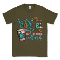 Army Green i pretend coffee helps but i'm still a bitch Classic Tee - Artiststas
