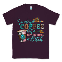 Plum i pretend coffee helps but i'm still a bitch Classic Tee - Artiststas