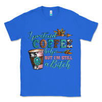 True Royal i pretend coffee helps but i'm still a bitch Classic Tee - Artiststas