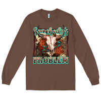 Chestnut Somebody's Problem Bull Skull Long Sleeve Tee - FaDigitalArtStudio