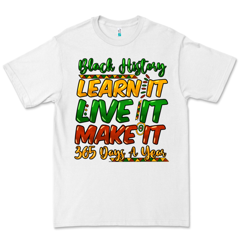 Black History Learn It Live It Make It 365 Days Premium Tee by HowdyJamesFarm | Teevron