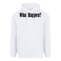 White what happen Heavyweight Hoodie - artisFamous