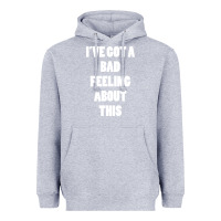 Heather Grey ive got bad feeling Heavyweight Hoodie - artisFamous
