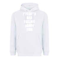 White ive got bad feeling Heavyweight Hoodie - artisFamous
