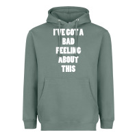 Sage ive got bad feeling Heavyweight Hoodie - artisFamous