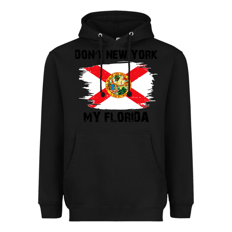 Don't New York My Florida T Shirt Flag Heavyweight Hoodie by artisFamous | Teevron
