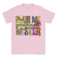 Bubblegum Pink Pour me something mister Marri Gras Classic Tee - HowdyJamesFarm