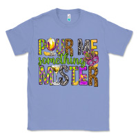 Colony Blue Pour me something mister Marri Gras Classic Tee - HowdyJamesFarm