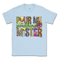 Dusty Blue Pour me something mister Marri Gras Classic Tee - HowdyJamesFarm