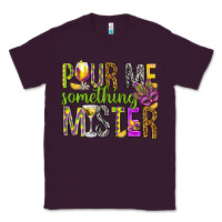 Plum Pour me something mister Marri Gras Classic Tee - HowdyJamesFarm