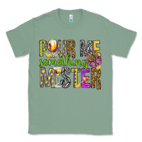 Sage Pour me something mister Marri Gras Classic Tee - HowdyJamesFarm