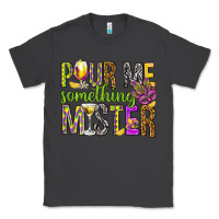 Smoke Pour me something mister Marri Gras Classic Tee - HowdyJamesFarm