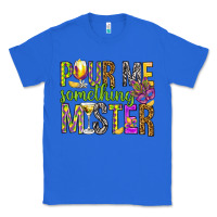 True Royal Pour me something mister Marri Gras Classic Tee - HowdyJamesFarm