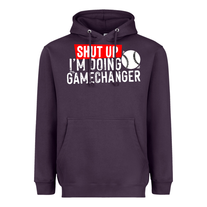 Shut Up I'm Doing Game Changer Baseball Heavyweight Hoodie by artisFamous | Teevron