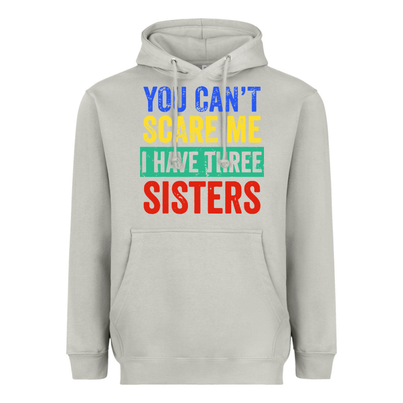 You Can't Scare Me I Have Three Sisters Funny Brother Heavyweight Hoodie by artisFamous | Teevron