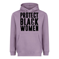 Lavender PROTECT BLACK WOMEN QUOTES Heavyweight Hoodie - artisFamous