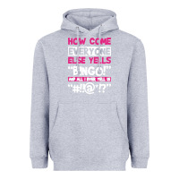 Heather Grey how come everyone else yells bingo funny Heavyweight Hoodie - artisFamous